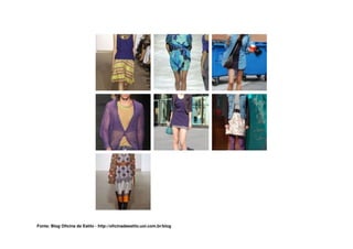 Fonte: Blog Oficina de Estilo - http://oficinadeestilo.uol.com.br/blog
 