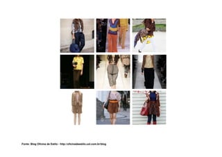 Fonte: Blog Oficina de Estilo - http://oficinadeestilo.uol.com.br/blog
 