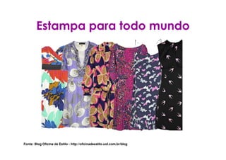 Estampa para todo mundo




Fonte: Blog Oficina de Estilo - http://oficinadeestilo.uol.com.br/blog
 
