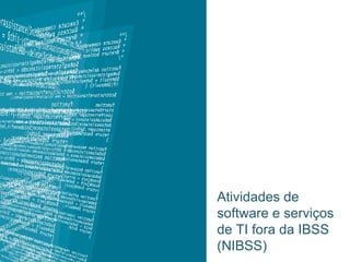 Atividades de software e serviços de TI fora da IBSS (NIBSS) 