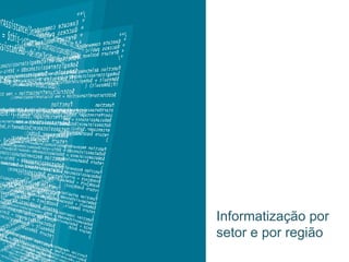 Informatização por setor e por região 