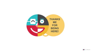 THANKS
ME
FOR
BEING
HERE!
 