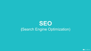 SEO
(Search Engine Optimization)
 