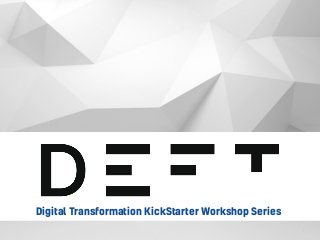 1
Digital Transformation KickStarter Workshop Series
 