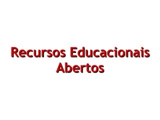 Recursos Educacionais Abertos 
