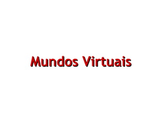 Mundos Virtuais   