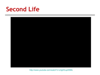 Second Life http://www.youtube.com/watch?v=z3gHCupXSMs 