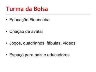 Turma da Bolsa Educação Financeira Criação de avatar Jogos, quadrinhos, fábulas, vídeos Espaço para pais e educadores 