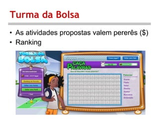 Turma da Bolsa As atividades propostas valem pererês ($) Ranking 