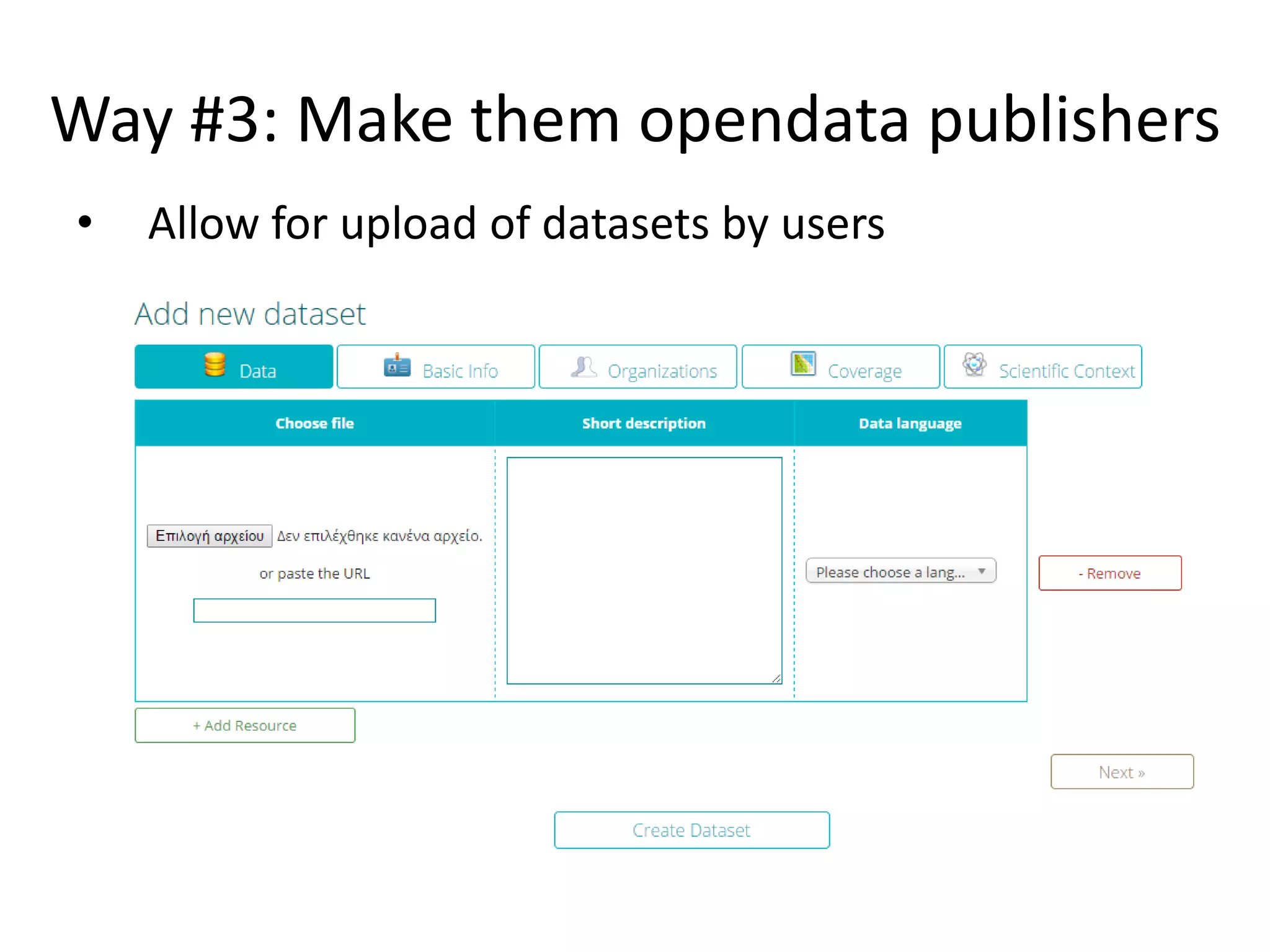 Way #3: Make them opendata publishers
• Allow for upload of datasets by users
 