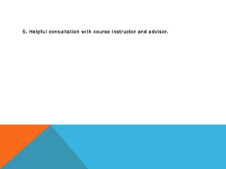 5. Helpful consultation with course instructor and advisor.
 