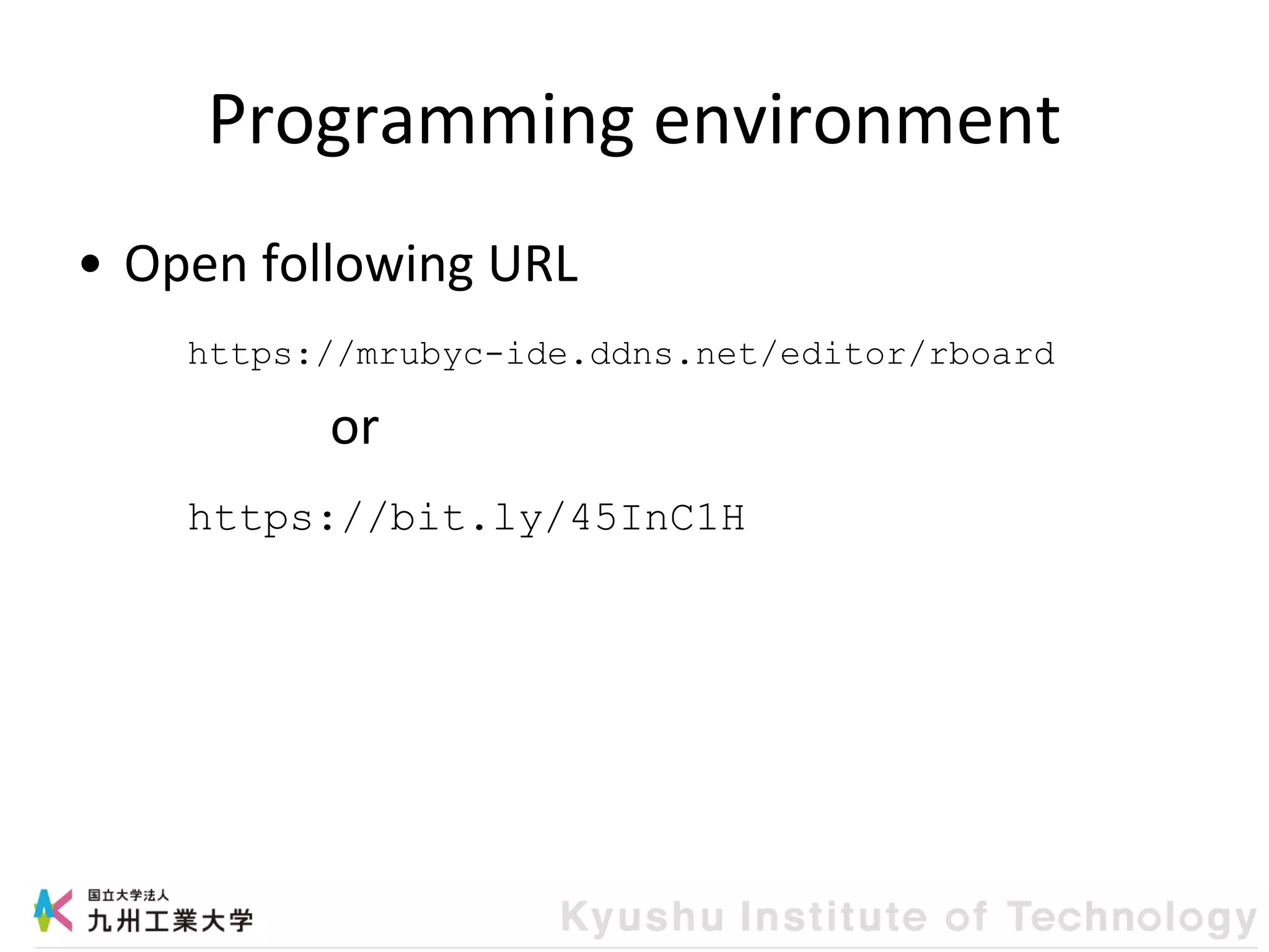 Programming environment
• Open following URL
or
https://mrubyc-ide.ddns.net/editor/rboard
https://bit.ly/45InC1H
 