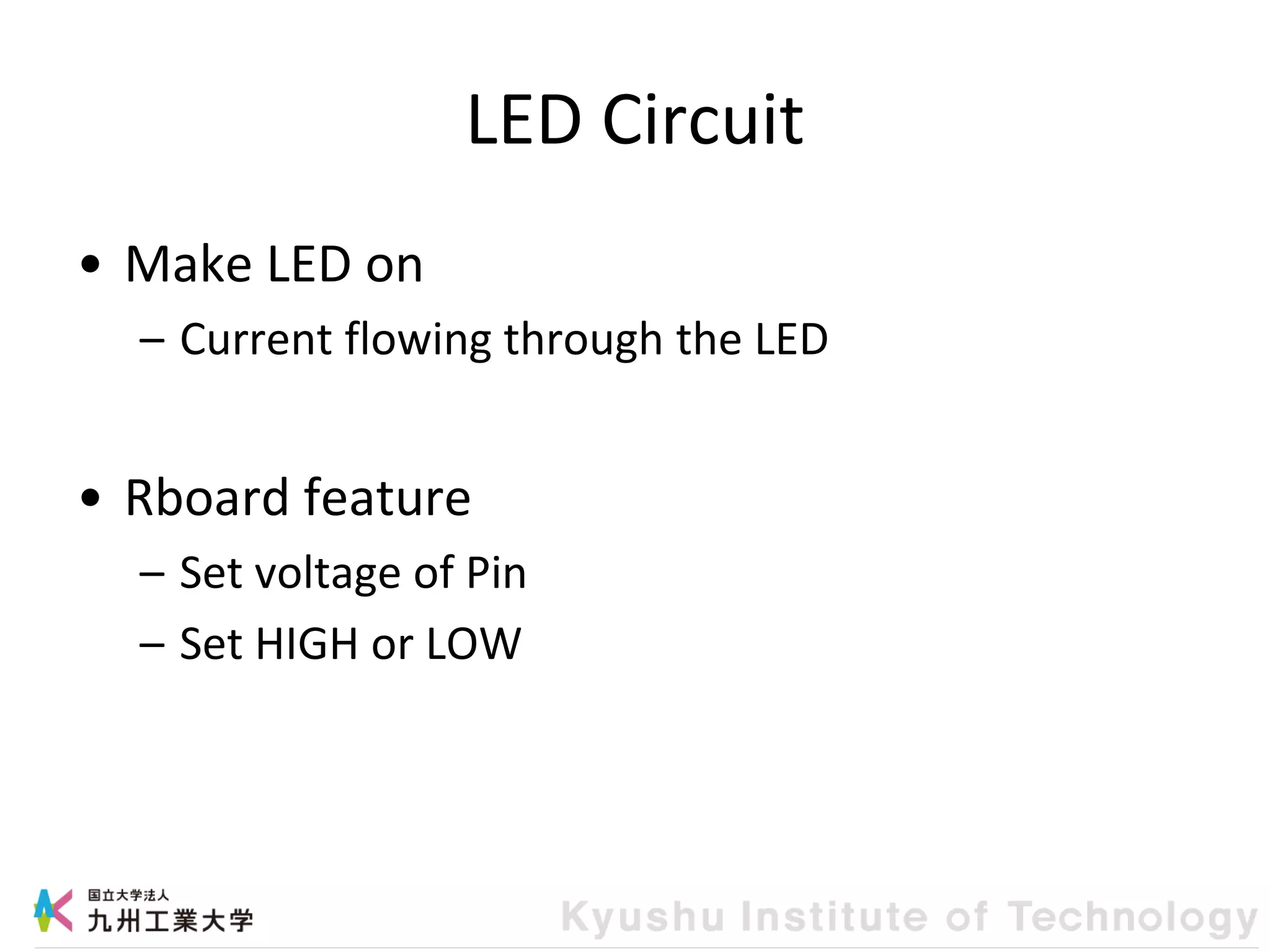 LED Circuit
• Make LED on
– Current flowing through the LED
• Rboard feature
– Set voltage of Pin
– Set HIGH or LOW
 