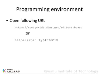Programming environment
• Open following URL
or
https://mrubyc-ide.ddns.net/editor/rboard
https://bit.ly/45InC1H
 