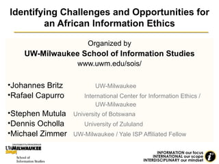 Identifying Challenges and Opportunities for an African Information Ethics ,[object Object],[object Object],[object Object],[object Object],[object Object],[object Object],[object Object],[object Object],[object Object]