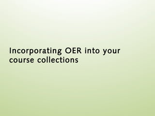 Incorporating OER into your
course collections
 