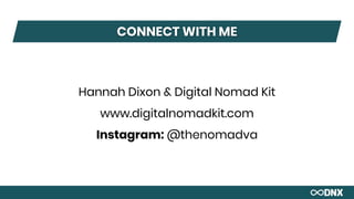 Hannah Dixon & Digital Nomad Kit
www.digitalnomadkit.com
Instagram: @thenomadva
CONNECT WITH ME
 