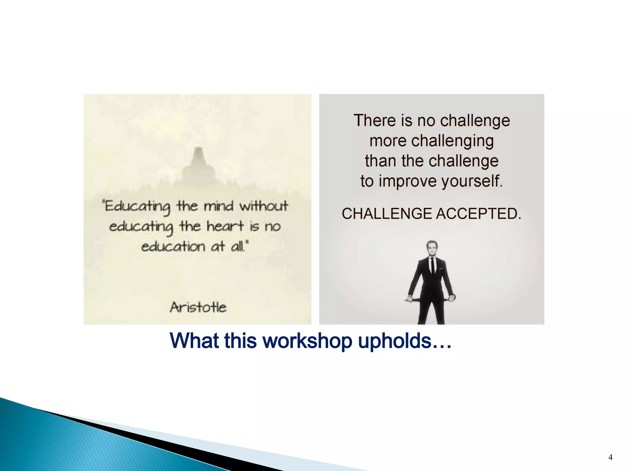 4
What this workshop upholds…
 