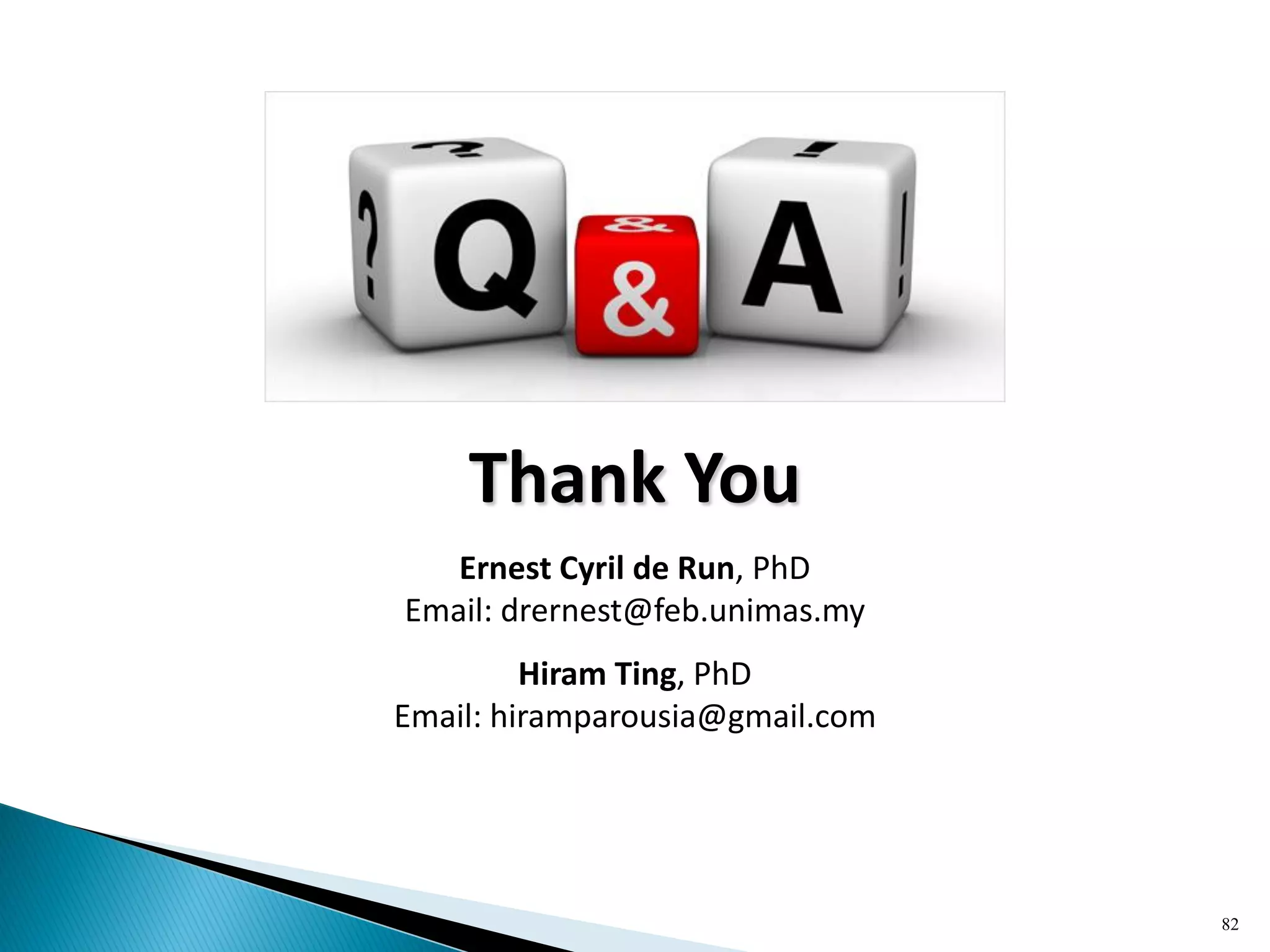 Thank You
82
Ernest Cyril de Run, PhD
Email: drernest@feb.unimas.my
Hiram Ting, PhD
Email: hiramparousia@gmail.com
 