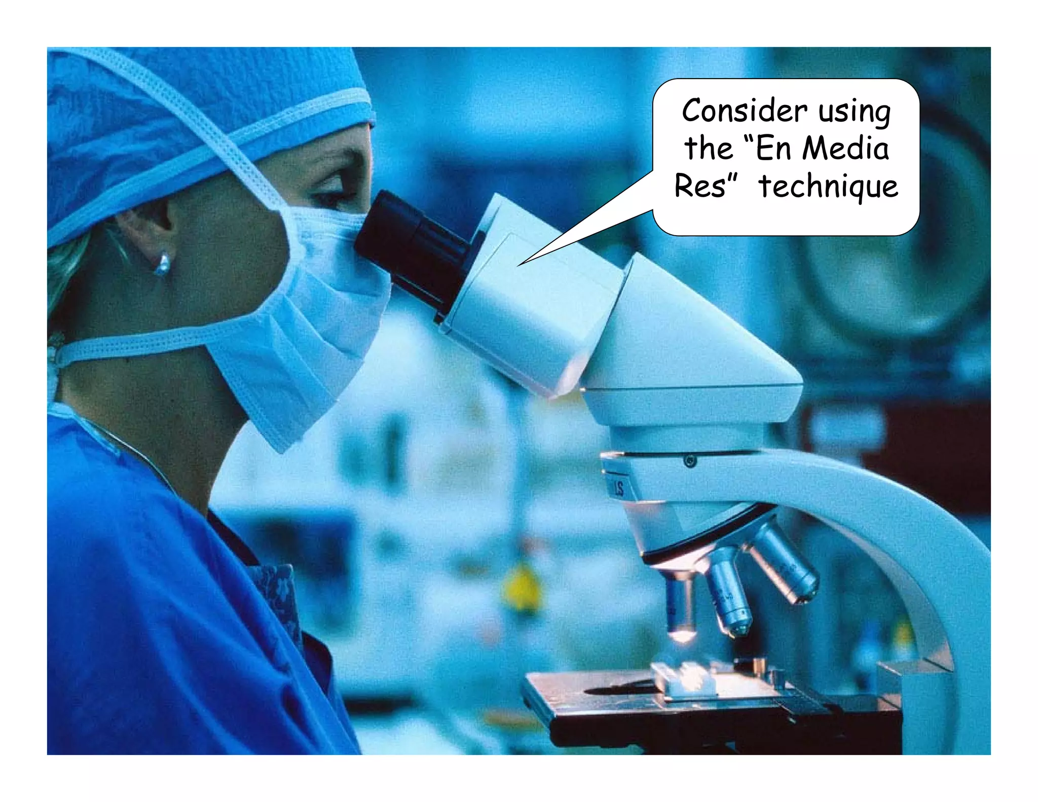 Consider using
the “En Media
Res” technique
 