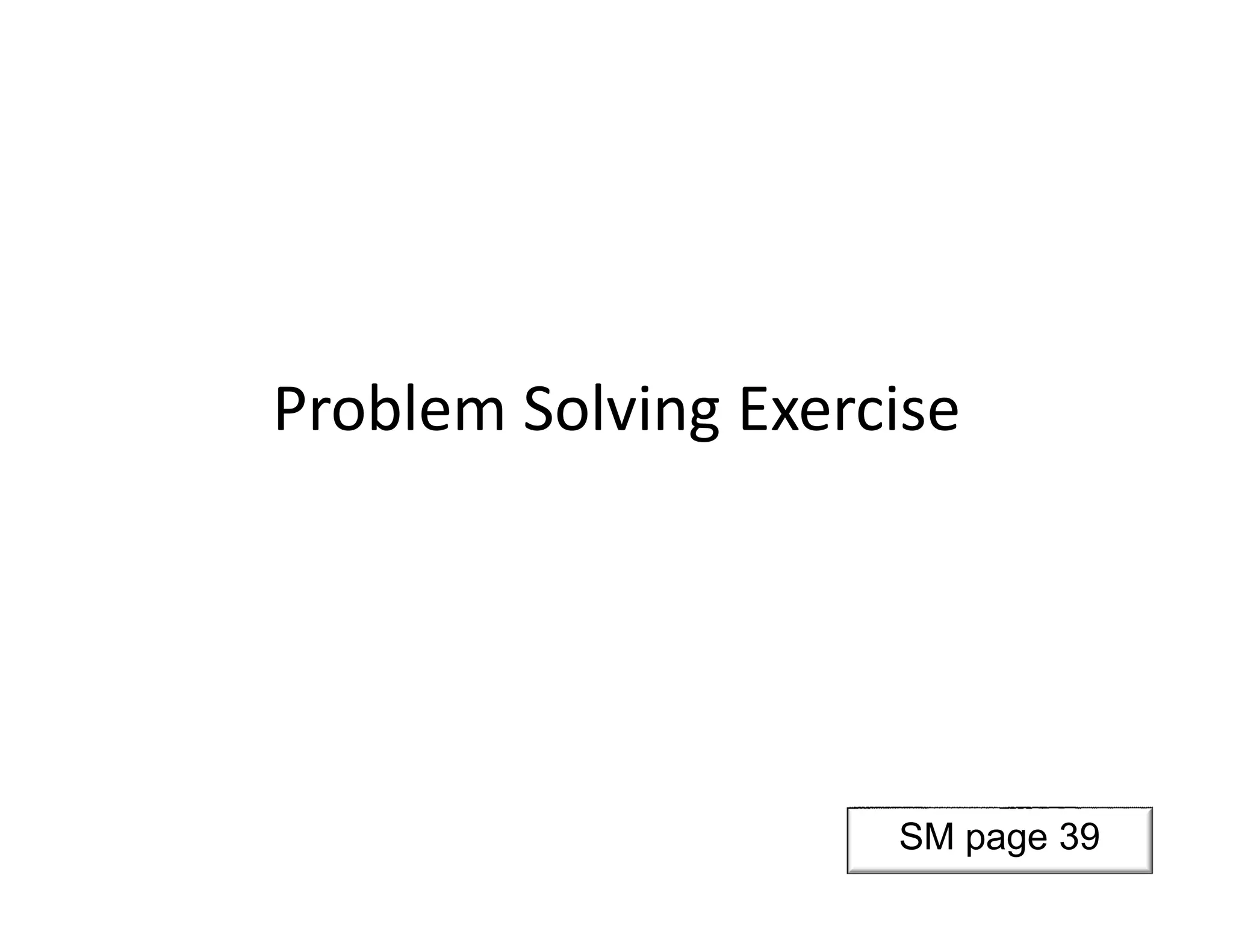 Problem Solving Exercise
SM page 39
 