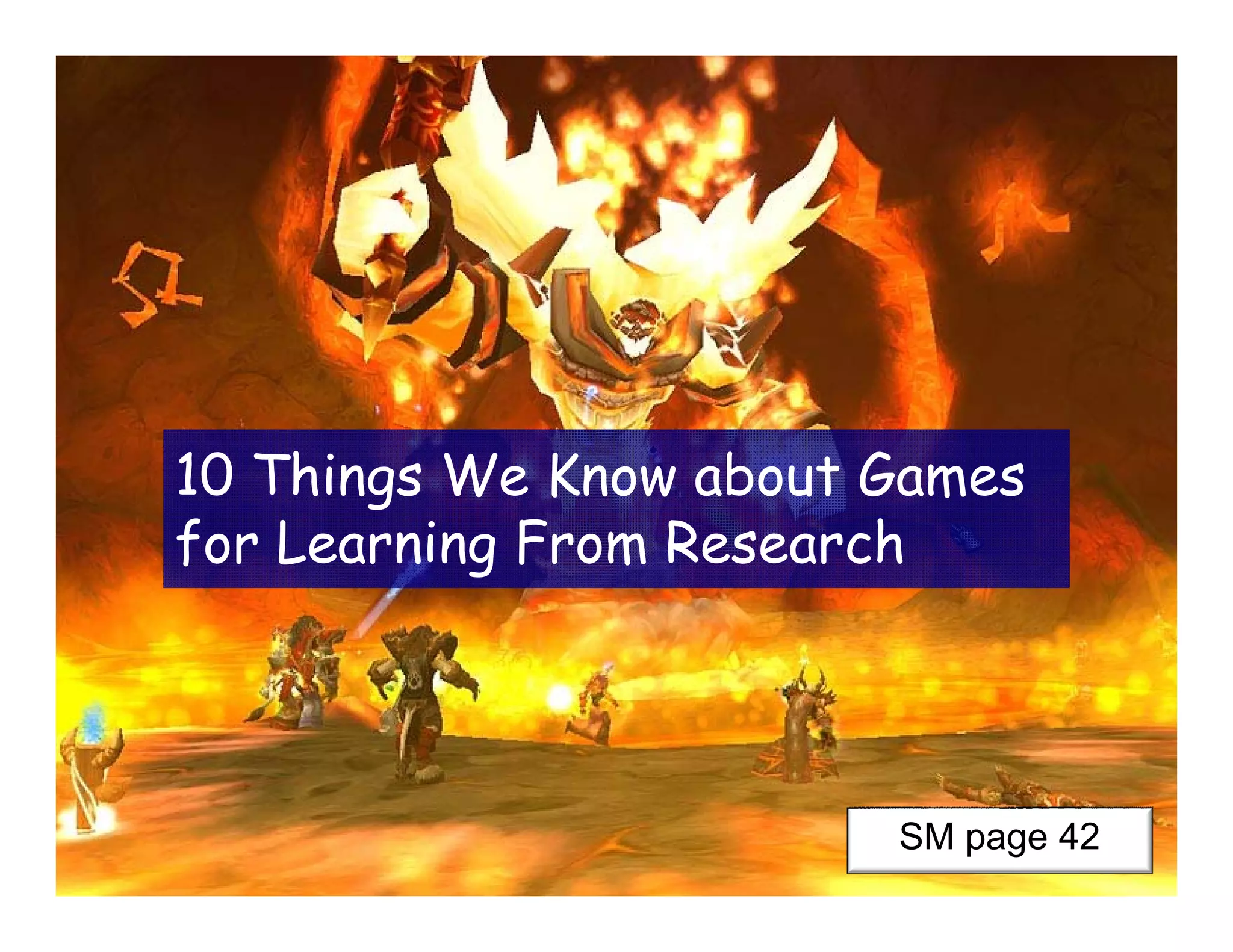 10 Things We Know about Games
for Learning From Research
SM page 42
 