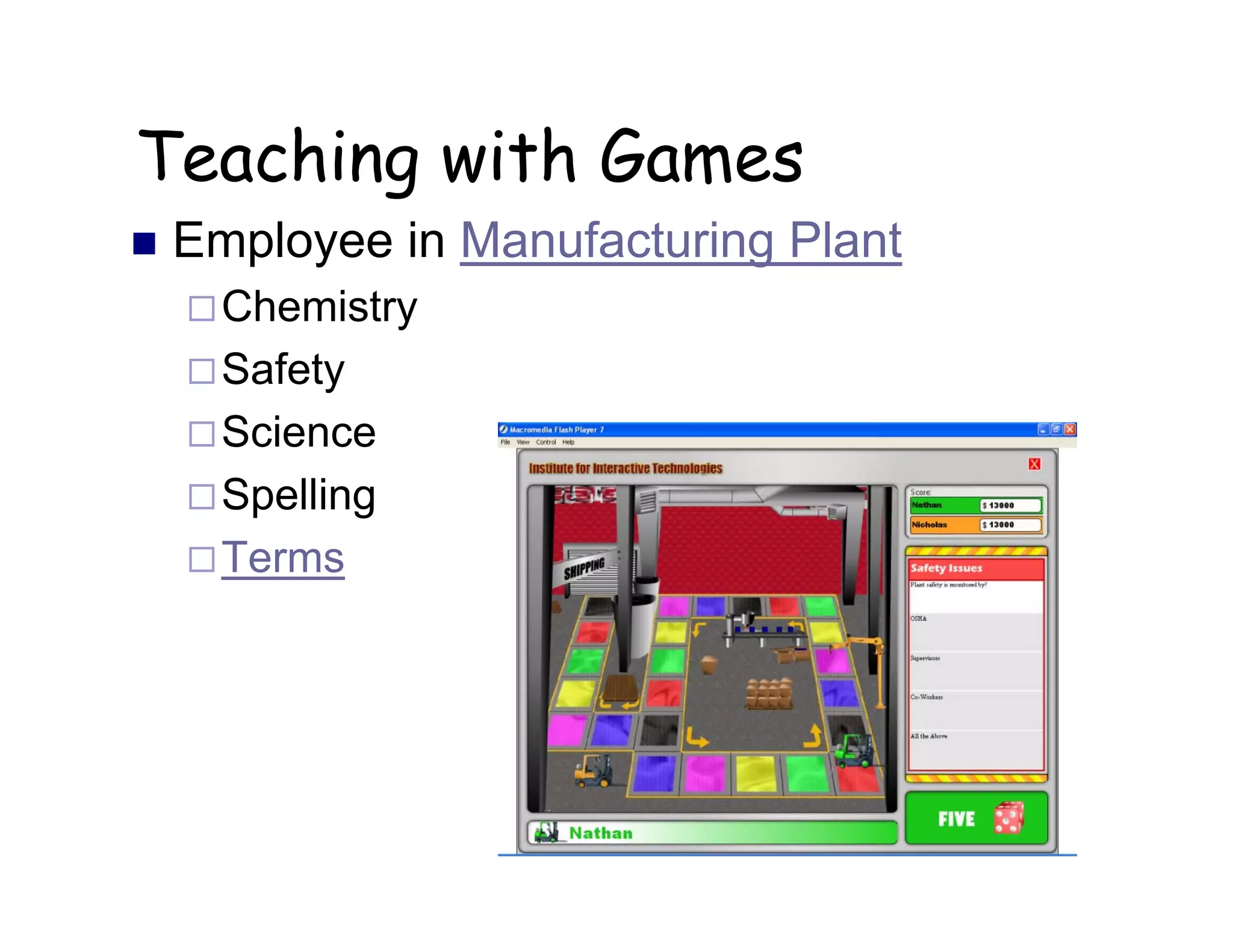 Teaching with Games
 Employee in Manufacturing Plant
Chemistry
Safety
Science
Spelling
Terms
 