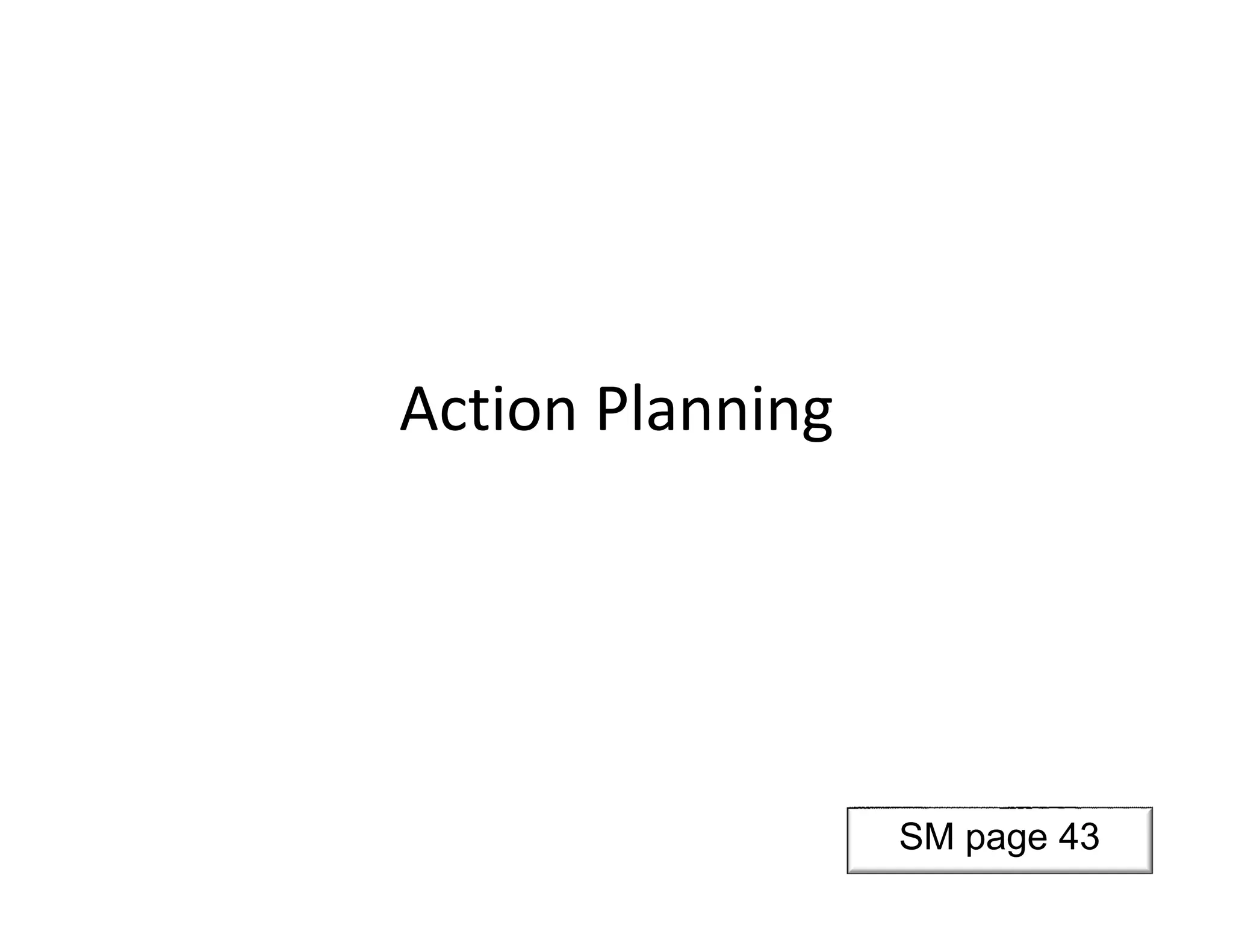 Action Planning
SM page 43
 