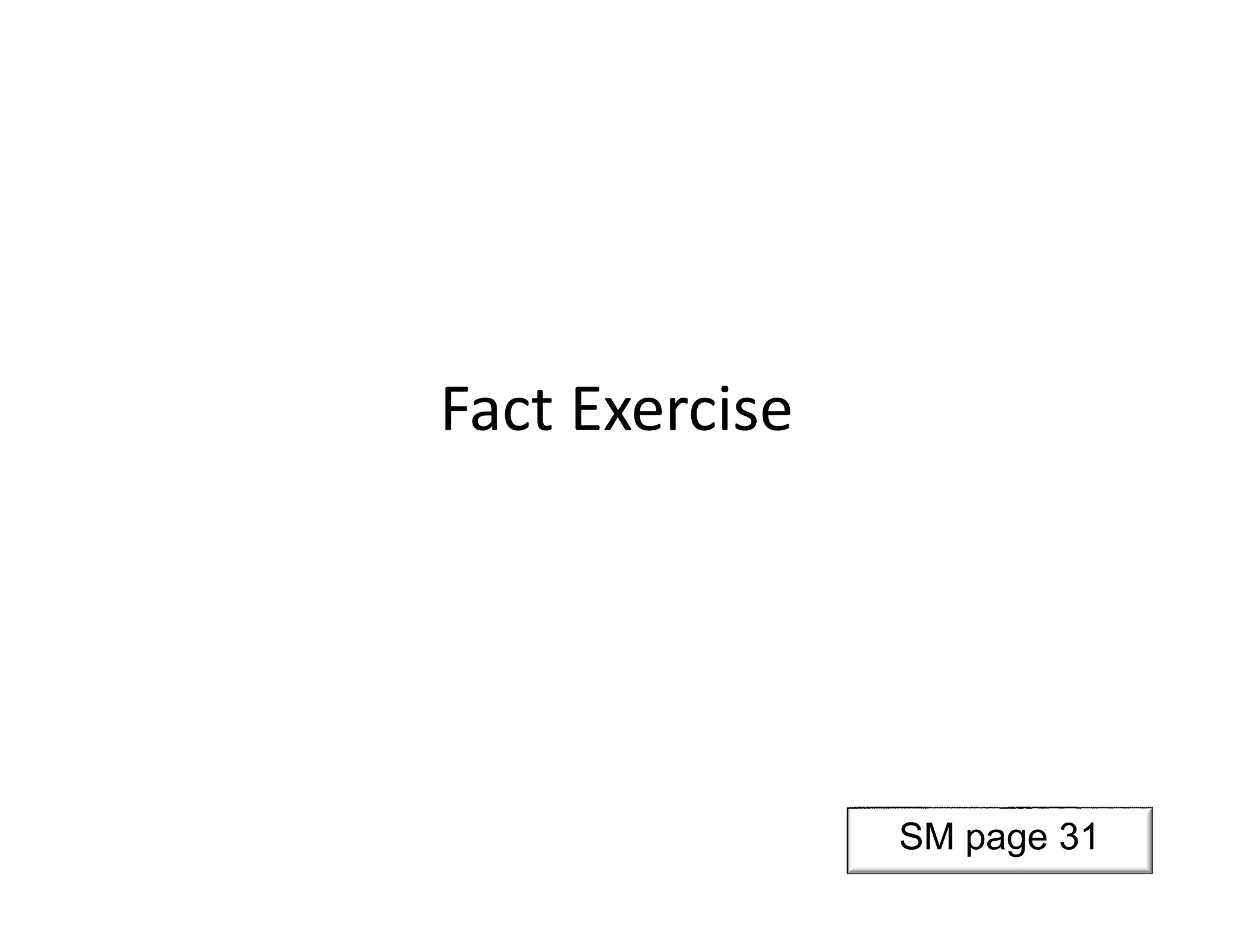 Fact Exercise
SM page 31
 