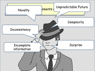 You can also add elements such as …Novelty
Inconsistency
Complexity
SurpriseIncomplete
information
Unpredictable Future
 