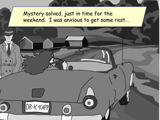 Mystery solved, just in time for the
weekend. I was anxious to get some rest…
 