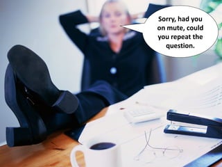 Sorry, had you
on mute, could
you repeat the
question.
 