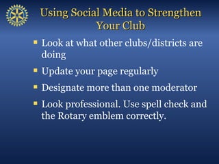 Using Social Media to Strengthen
               Your Club
Webinars

Try free webinars about social media at
www.rotary.or...