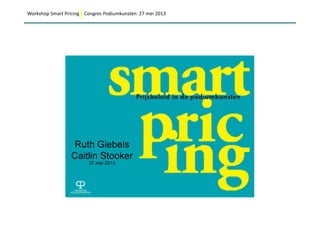 Workshop Smart Pricing Congres Podiumkunsten 27 mei 2013
 