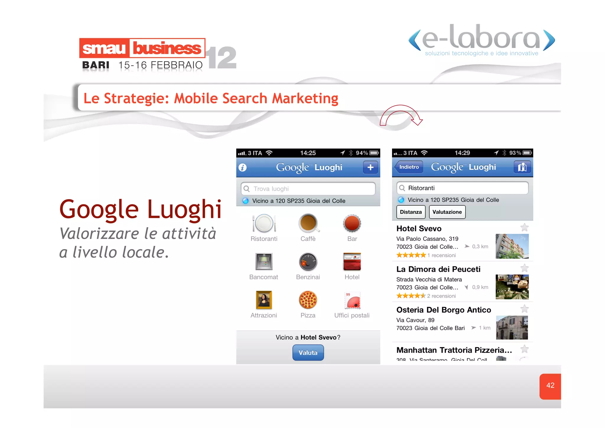 Le Strategie: Mobile Search Marketing




Google Luoghi
Valorizzare le attività
a livello locale.




                                           42
 