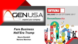 +
Mauro Bandelli
Mariana Marchon
Fare Business
Nell’Era Trump
 