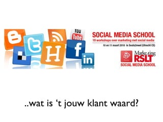 ..wat is ‘t jouw klant waard? 