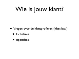 Wie is jouw klant? Vragen over de klantprofielen (klassikaal) lookalikes opposites 