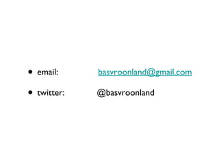 email:  [email_address] twitter:  @basvroonland 