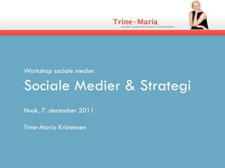 Workshop sociale medier

Sociale Medier & Strategi
Nuuk, 7. december 2011

Trine-Maria Kristensen
 