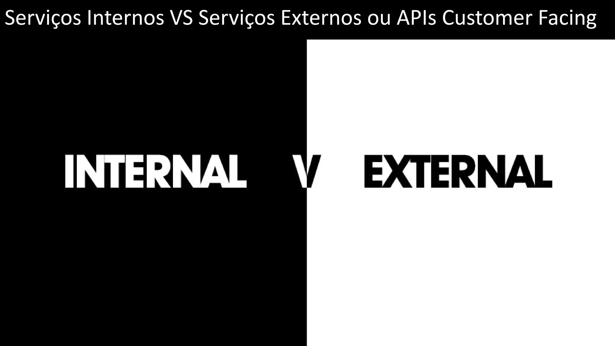 Serviços Internos VS Serviços Externos ou APIs Customer Facing 