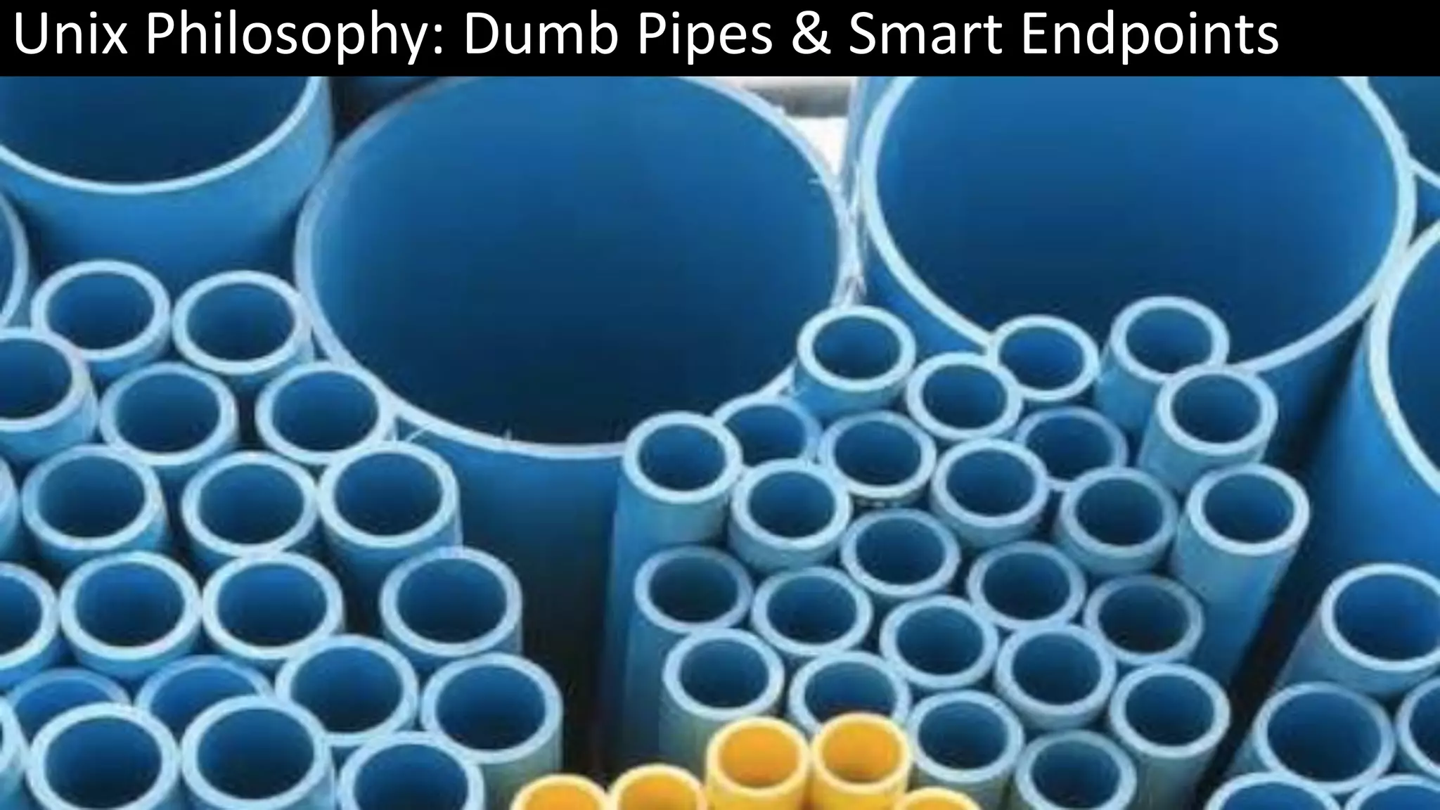 Unix Philosophy: Dumb Pipes & Smart Endpoints 