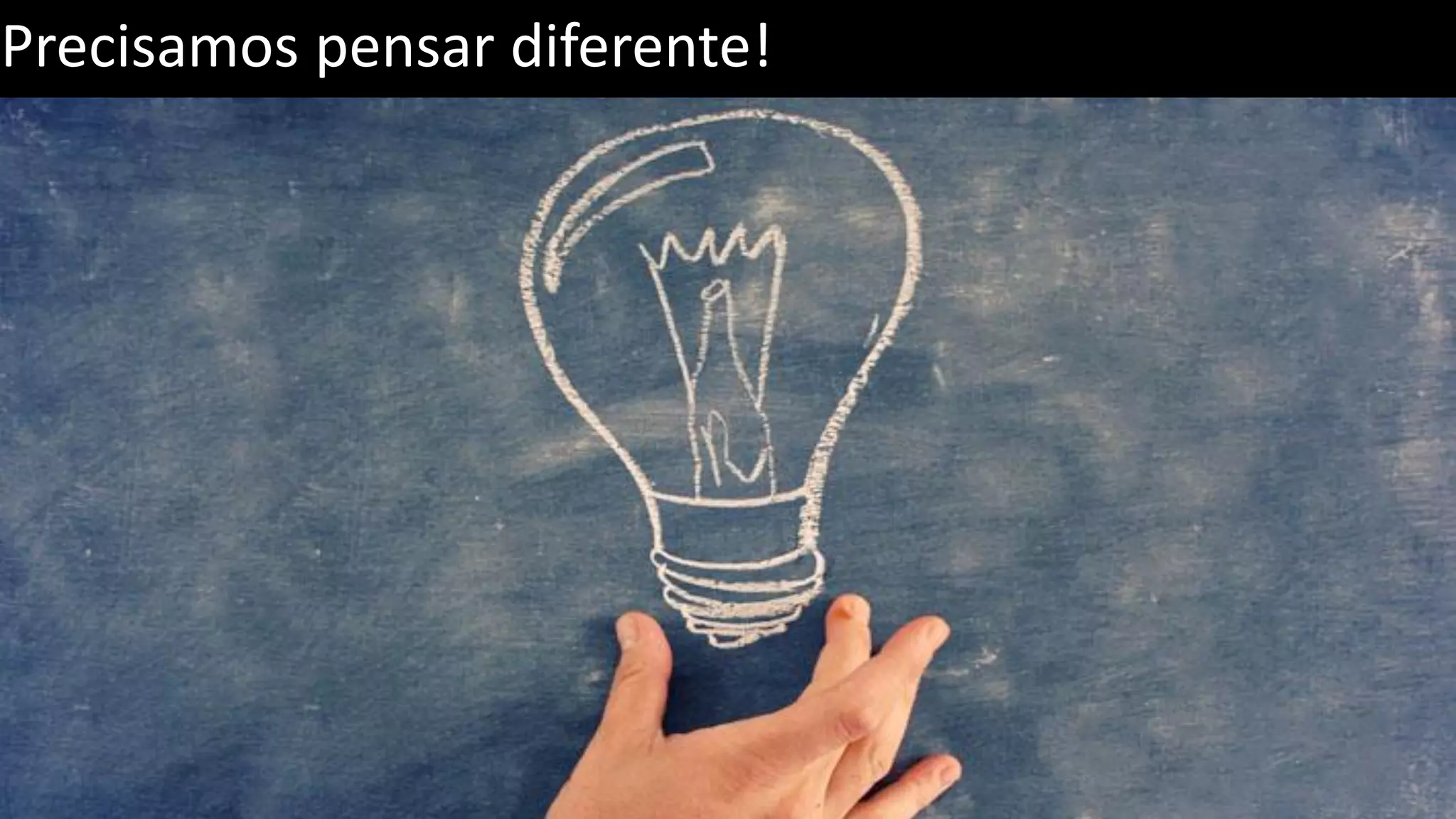 Precisamos pensar diferente! 