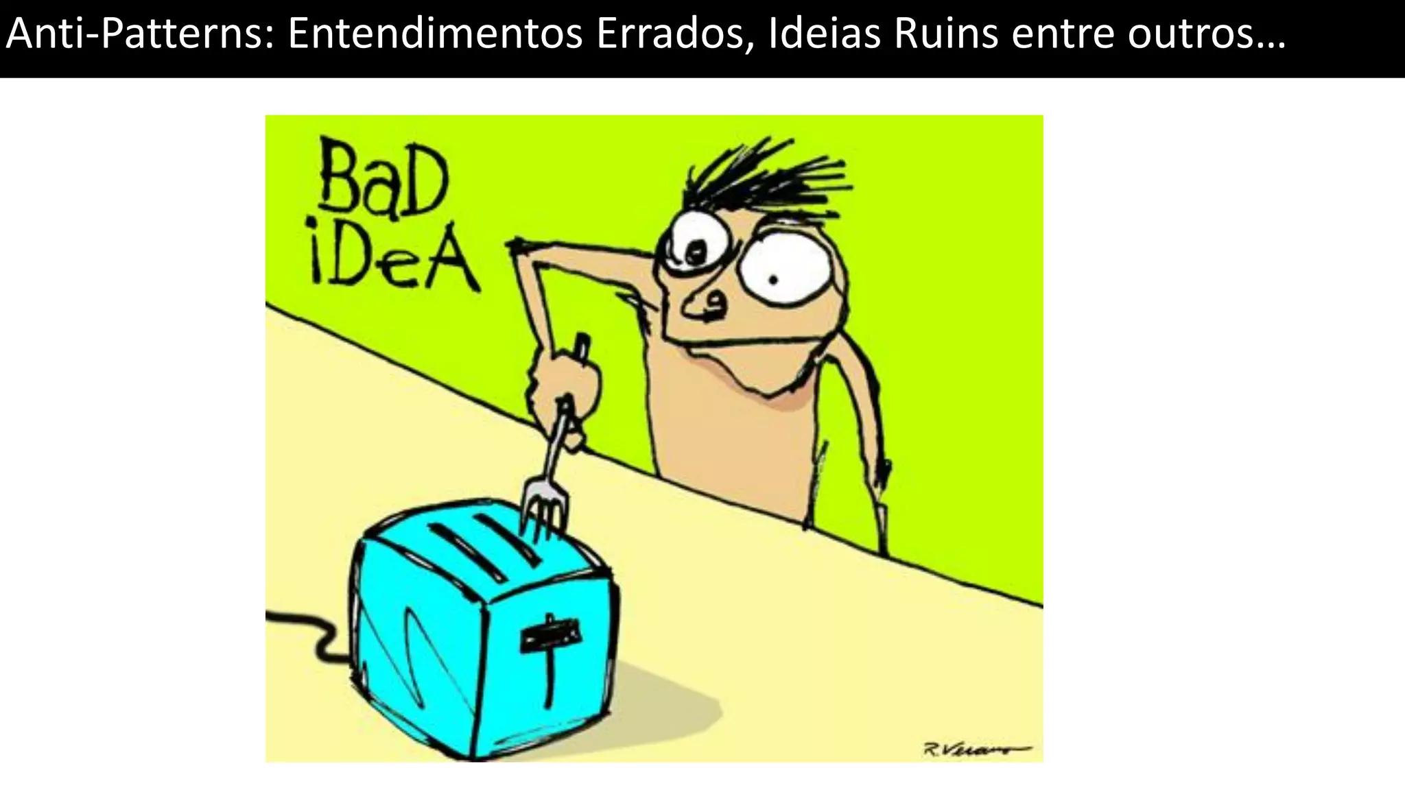 Anti-Patterns: Entendimentos Errados, Ideias Ruins entre outros… 