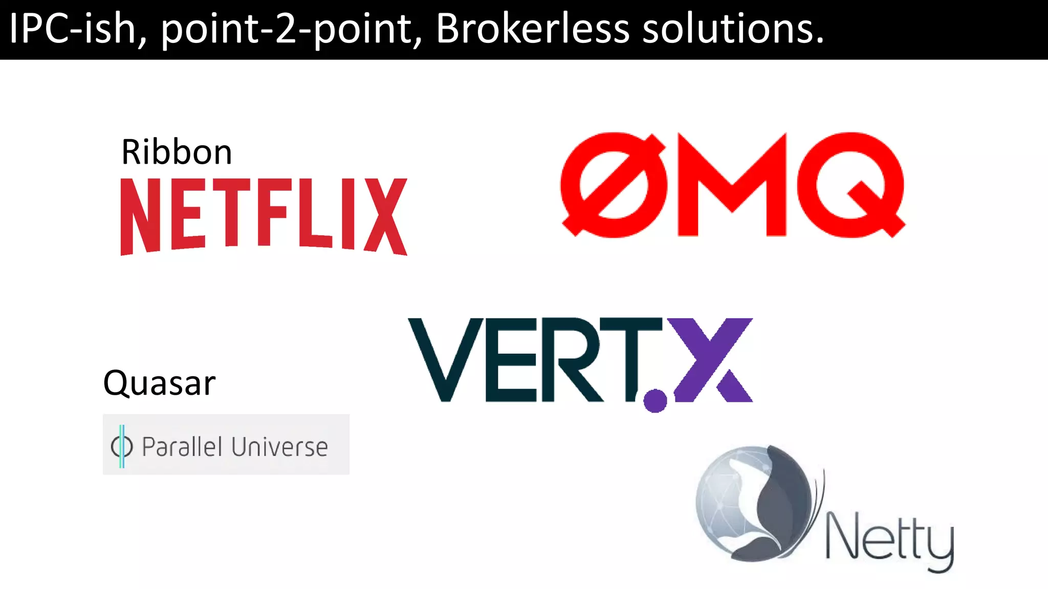 IPC-ish, point-2-point, Brokerless solutions. Ribbon Quasar 