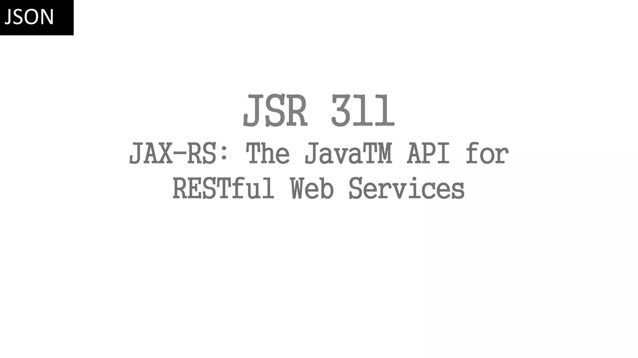 JSR 311 JAX-RS: The JavaTM API for RESTful Web Services JSON 