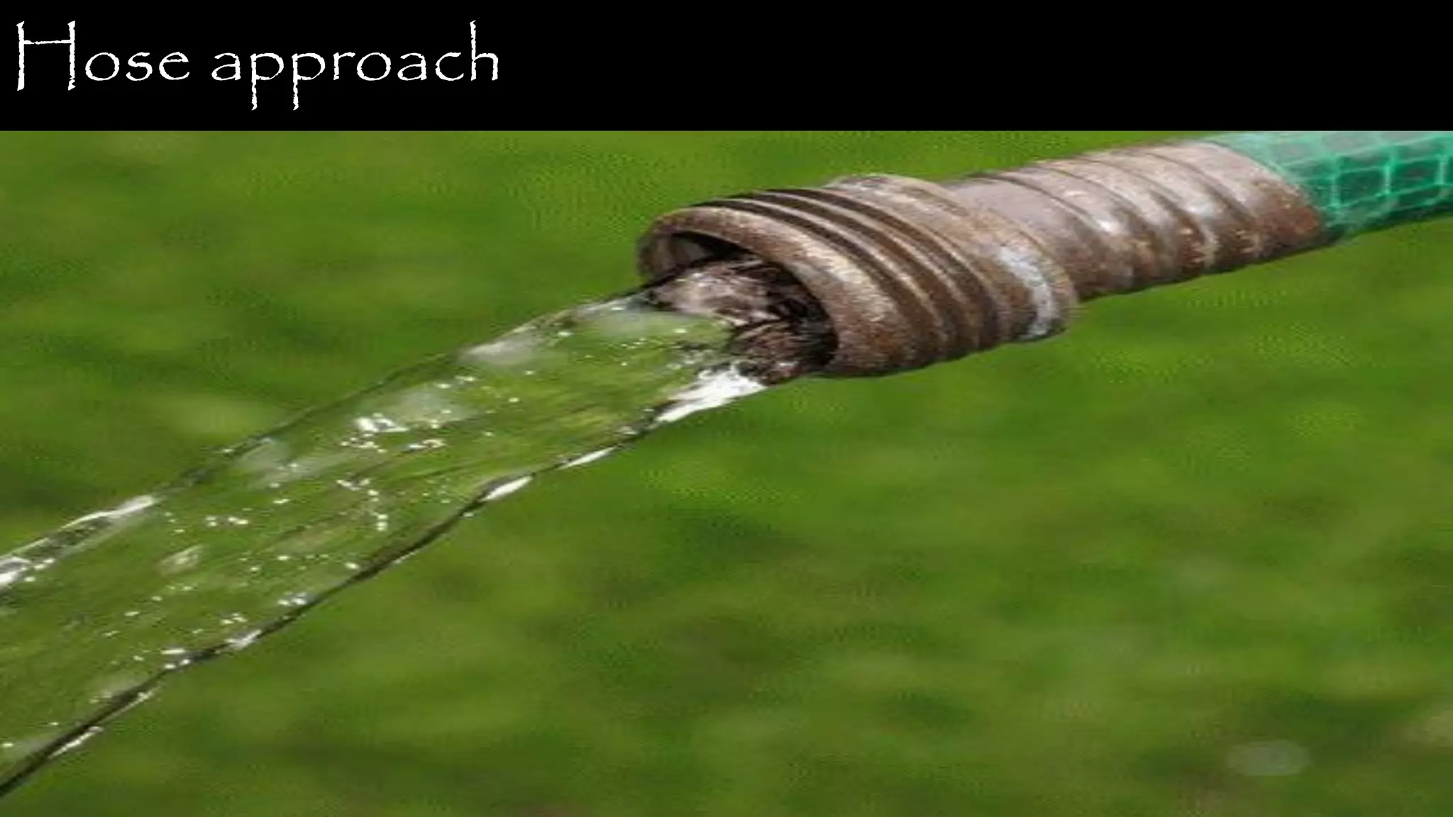 Hose approach 