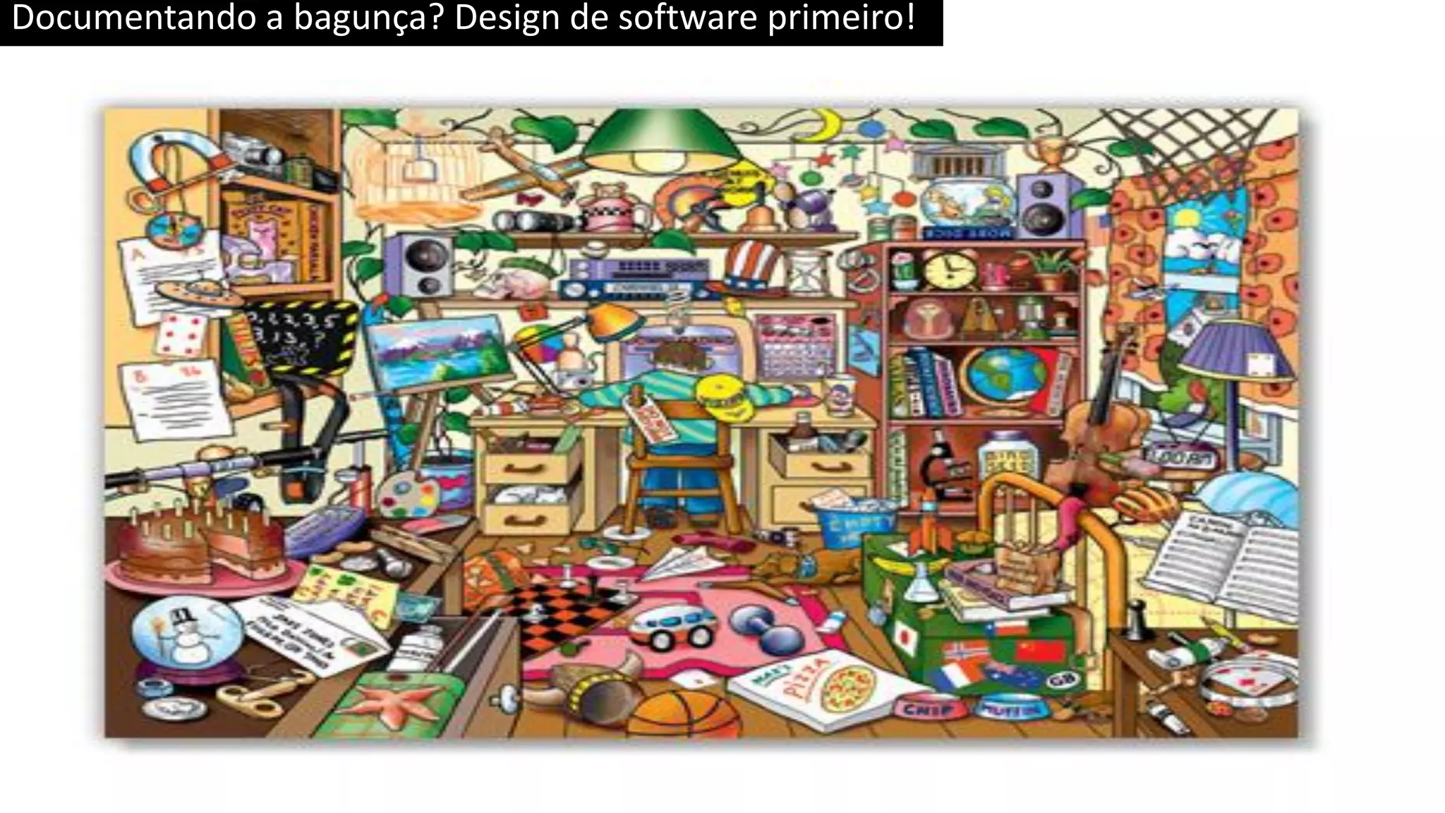 Documentando a bagunça? Design de software primeiro! 