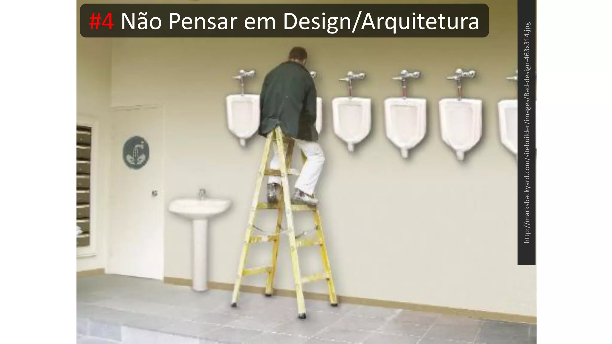 #4 Não Pensar em Design/Arquitetura http://marksbackyard.com/sitebuilder/images/Bad-design-463x314.jpg 