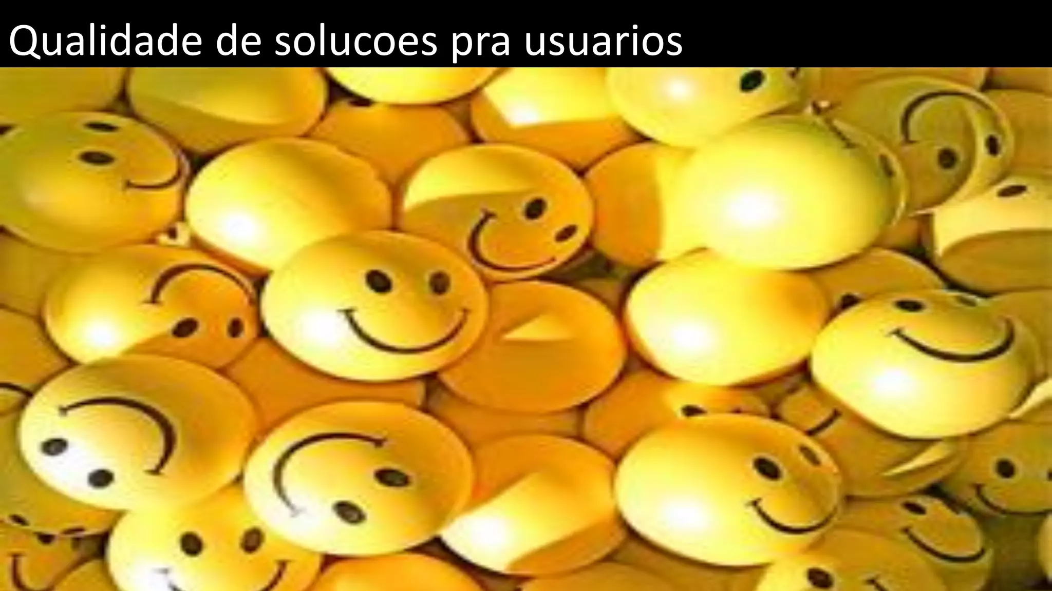 Qualidade de solucoes pra usuarios 